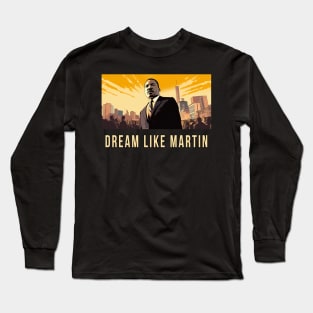 Dream Like Martin Long Sleeve T-Shirt